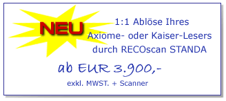 1:1 Ablöse Ihres Axiome- oder Kaiser-Lesers durch RECOscan STANDA ab EUR 3.900,- exkl. MWSt. und Scanner